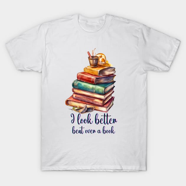 I Look Better Bent Over A Book T-Shirt by ZiaZiaShop